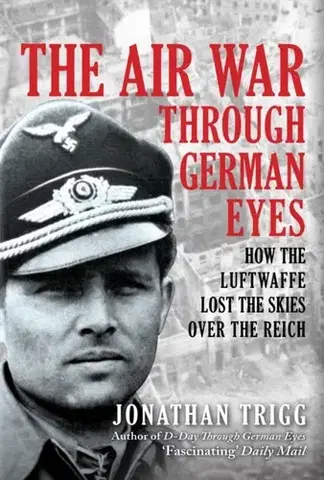 História The Air War Through German Eyes - Jonathan Trigg