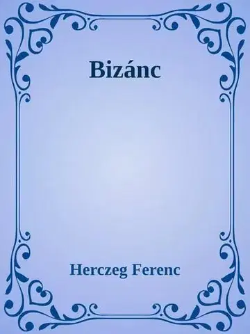 Svetová beletria Bizánc - Ferenc Herczeg
