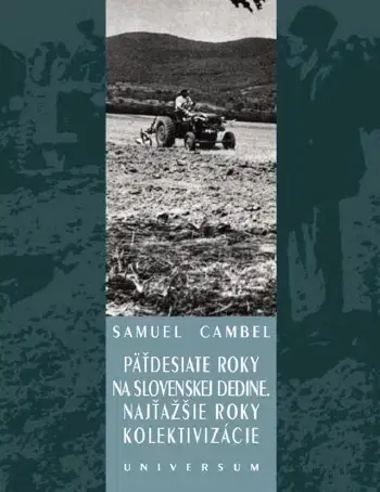 História - ostatné Päťdesiate roky na slovenskej dedine. Najťažšie roky kolektivizácie - Univ. prof. PhDr. Samuel Cambel,DrSc.