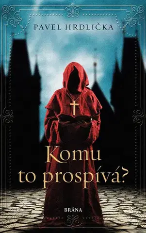 Historické romány Komu to prospívá - Pavel Hrdlička
