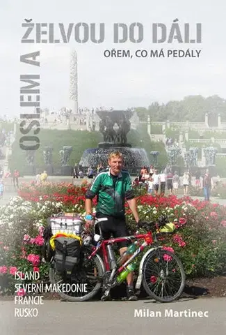 Cestopisy Oslem a želvou do dáli, ořem, co má pedály - Milan Martinec