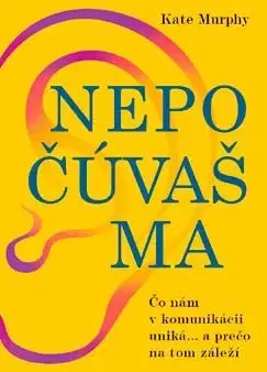 Psychológia, etika Nepočúvaš ma - Kate Murphy