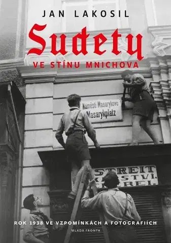 Slovenské a české dejiny Sudety ve stínu Mnichova - Jan Lakosil,Jan Lakosil