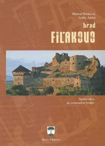 Historické pamiatky, hrady a zámky Hrad Fiľakovo - Attila Agócs,Michal Šimkovic