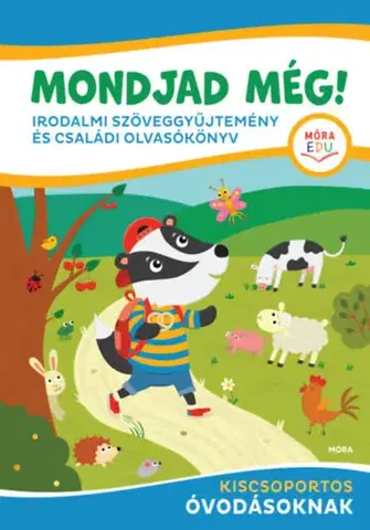 Pre deti a mládež - ostatné Mondjad még! - Irodalmi szöveggyűjtemény és családi olvasókönyv - kiscsoportos óvodásoknak