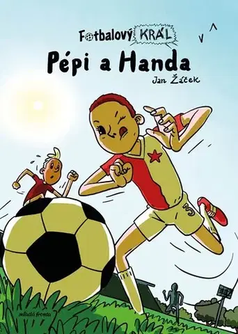 Pre chlapcov Fotbalový král: Pépi a Handa - Jan Žáček,Pavel Kučera