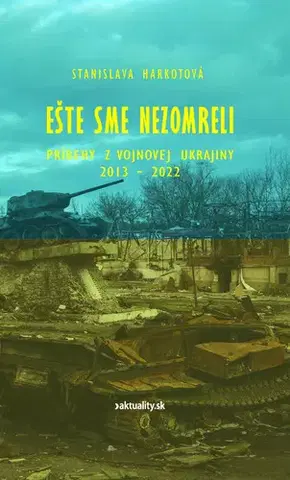 Fejtóny, rozhovory, reportáže Ešte sme nezomreli - Stanislava Harkotová