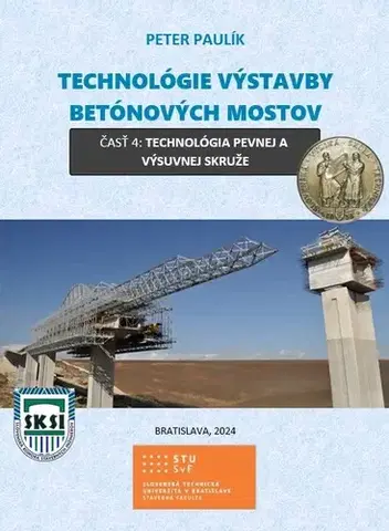 Veda, technika, elektrotechnika Technológie výstavby betónových mostov 4: Technológia pevnej a výsuvnej skruže - Peter Paulík
