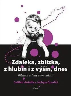 Kresťanstvo Zdaleka, zblízka, z hlubin i z výšin, dnes - Dalibor Antalík,Gondáš Jáchym