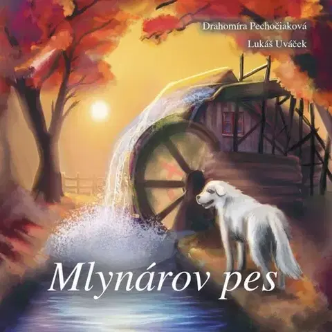 Rozprávky Mlynárov pes - Drahomíra Pechočiaková,Lukáš Uváček