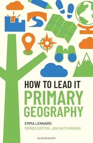 Učebnice, slovníky How to Lead it: Primary Geography - Emma Lennard,Jon Hutchinson