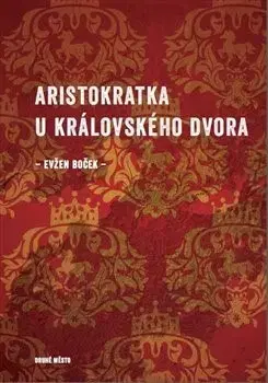 Česká beletria Aristokratka u královského dvora - Evžen Boček