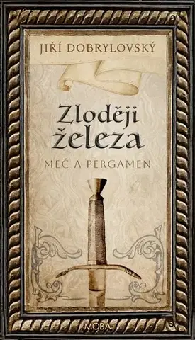 Historické romány Zloději železa - Meč a pergamen - Jiří Dobrylovský