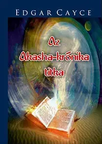 Mágia a okultizmus Az Akasha-krónika titka - Edgar Cayce