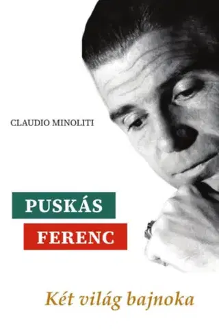 Šport Puskás Ferenc - Két világ bajnoka - Claudio Minoliti