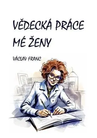 Romantická beletria Vědecká práce mé ženy - Václav Franc