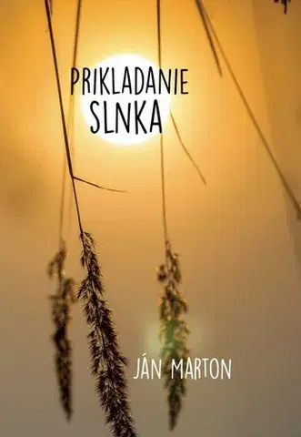 Slovenská poézia Prikladanie slnka - Ján Márton