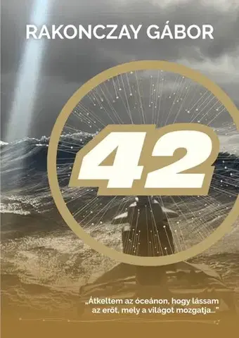 Šport 42 - "Átkeltem az óceánon, hogy lássam az erőt, mely a világot mozgatja…" - Gábor Rakonczay