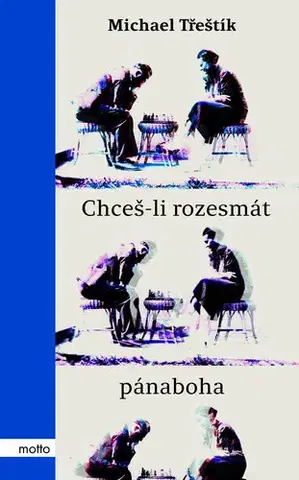 Česká beletria Chceš-li rozesmát pánaboha - Michael Třeštík