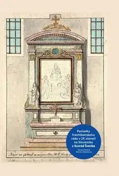 Slovenské a české dejiny Pamiatky františkánskeho rádu v 19. storočí na Slovensku a Konrád Švestka - Katarína Chmelinová,Katarína Beňová