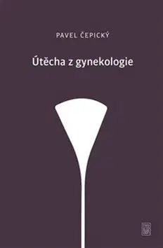 Eseje, úvahy, štúdie Útěcha z gynekologie - Pavel Cepicky