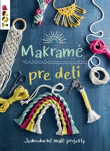Pletenie, hačkovanie, vyšívanie, paličkovanie Makramé pre deti - Inge Walz