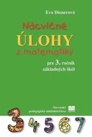 Matematika Nácvičné úlohy z matematiky pre 3. ročník ZŠ, 2. vydanie - Eva Dienerová,Táňa Žitňanová