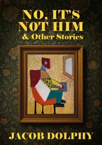 Beletria No, It’s Not Him & Other Stories - Jacob Dolphy