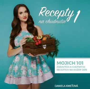 Zdravá výživa, diéty, chudnutie Recepty na chudnutie 1 - Daniela Kmeťová
