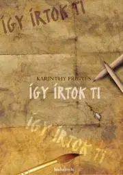 Svetová beletria Így írtok ti - Frigyes Karinthy
