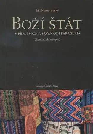 Biografie - ostatné Boží štát v pralesoch a savanách Paraguaja - Ján Komorovský