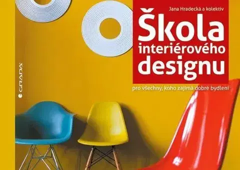 Dizajn, úžitkové umenie, móda Škola interiérového designu - Jana Hradecká,Kolektív autorov