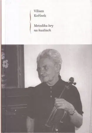 Hudba - noty, spevníky, príručky Metodika hry na husliach - Viliam Kořínek