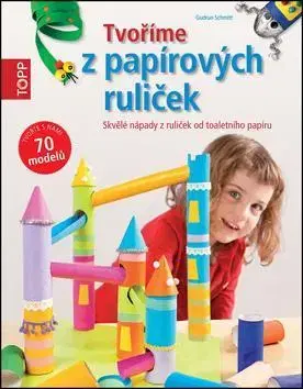 Pre deti a mládež - ostatné TOPP Tvoříme z papírových ruliček - Gudrun Schmitt