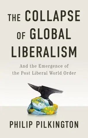 História The Collapse of Global Liberalism - Philip Pilkington