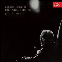 Biografie - ostatné SUPRAPHON a.s. Národní umělec Eduard Kohout - portrét herce