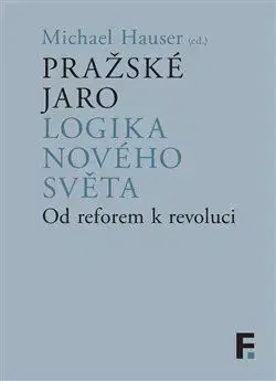 Filozofia Pražské jaro. Logika nového světa - Michael Hauser