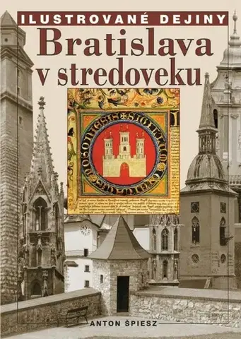 Slovenské a české dejiny Bratislava v stredoveku - Anton Špiesz