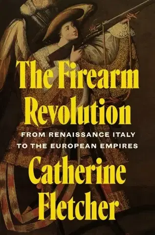 História The Firearm Revolution - Catherine Fletcher