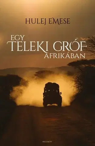 História Egy Teleki gróf Afrikában - Emese Hulej