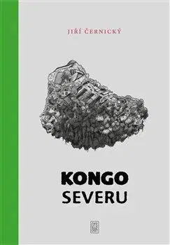 Cestopisy Kongo severu - Jiří Černický