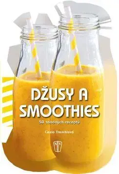 Nápoje - ostatné Džusy a smoothies 50 snadných receptů - Cinzia Trenchiová,Martin Čížek