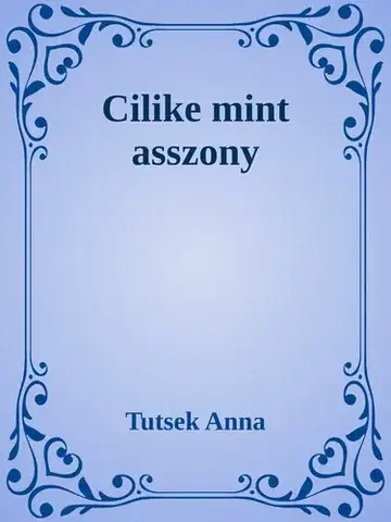 Svetová beletria Cilike mint asszony - Anna Tutsek