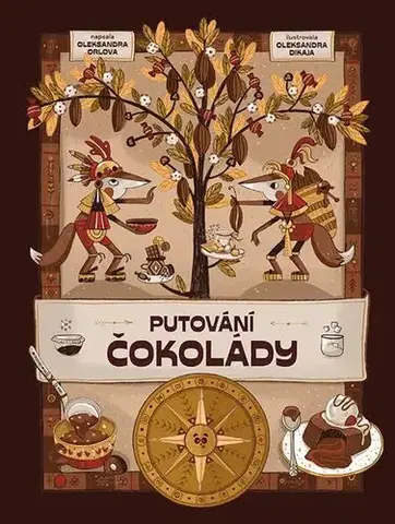 Sladká kuchyňa Putování čokolády - Oleksandra Orlova,Oleksandra Dikaia