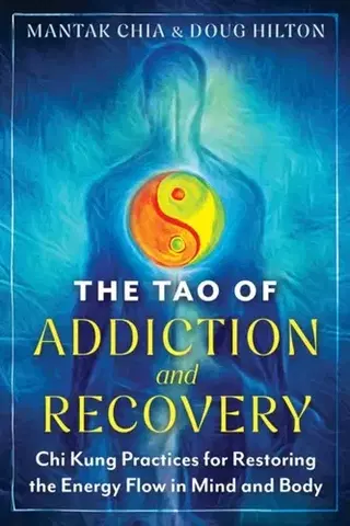 Alternatívna medicína - ostatné The Tao of Addiction and Recovery - Doug Hilton,Chia Mantak