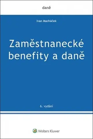 Manažment Zaměstnanecké benefity a daně, 6. vydání - Ivan Macháček