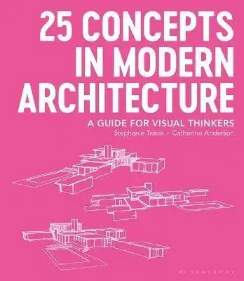 Architektúra 25 Concepts in Modern Architecture - Catherine Anderson,Travis Stephanie