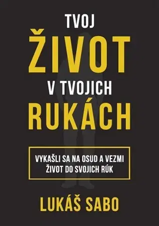 Rozvoj osobnosti Tvoj život v tvojich rukách - Lukáš Sabo