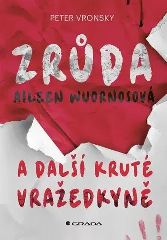 Psychológia, etika Zrůda Aileen Wuornosová a další kruté vražedkyně - Peter Vronsky