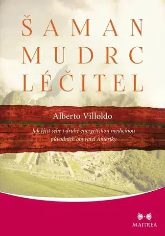 Alternatívna medicína - ostatné Šaman, mudrc, léčitel - Alberto Villoldo